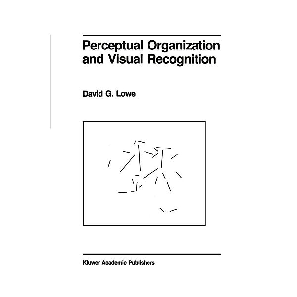 Perceptual Organization and Visual Recognition / The Springer International Series in Engineering and Computer Science Bd.5, D. Lowe