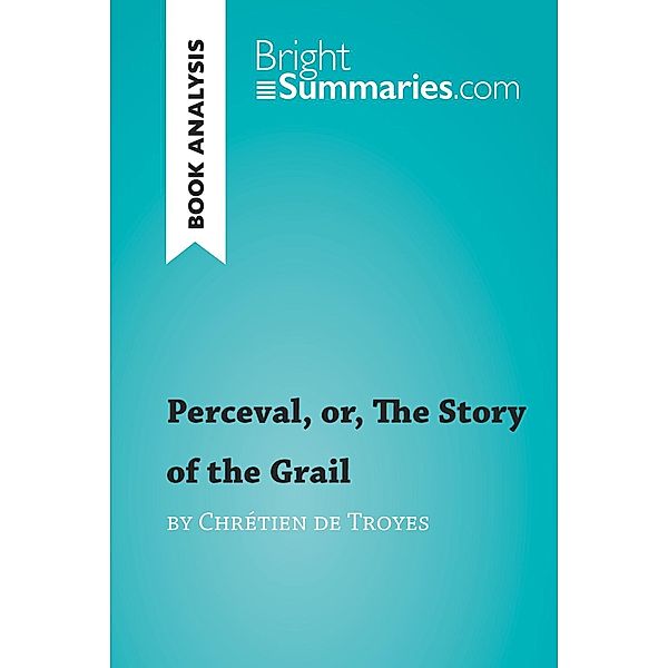 Perceval, or, The Story of the Grail by Chrétien de Troyes (Book Analysis), Bright Summaries