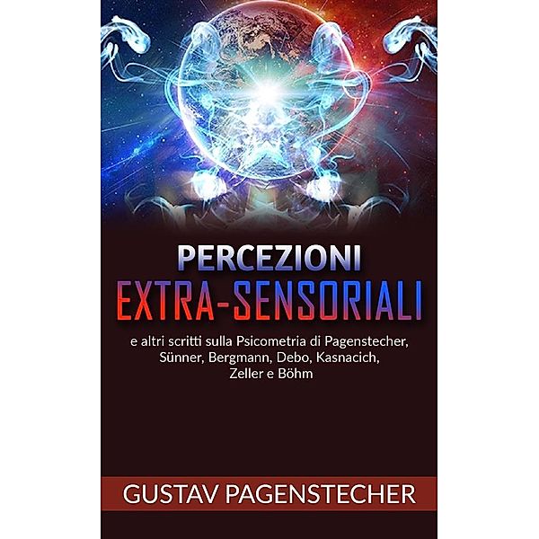 Percezioni extra-sensoriali e altri scritti sulla psicometria di Pagenstecher, Sünner, Bergman, Debo, Kasnacich, Zeller e Böhm, Gustav Pagenstecher