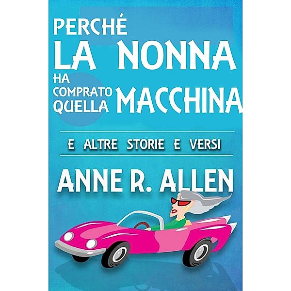 Perché la nonna ha comprato quella macchina, Anne R. Allen