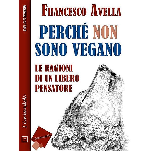 Perché non sono Vegano - Le ragioni di un libero pensatore / I coriandoli, Francesco Avella