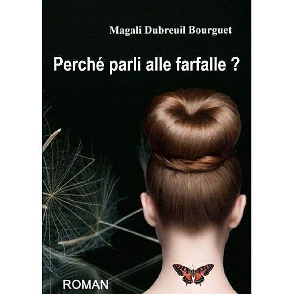 Perché parli alle farfalle ?, Magali Dubreuil Bourguet