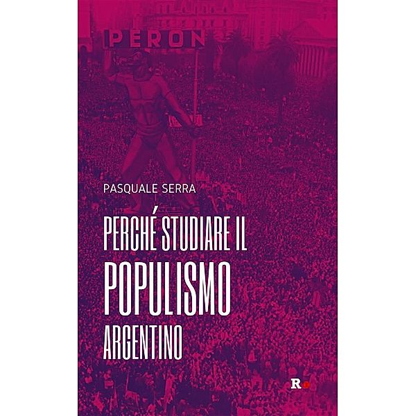 Perché studiare il populismo argentino / Inciampi, Pasquale Serra
