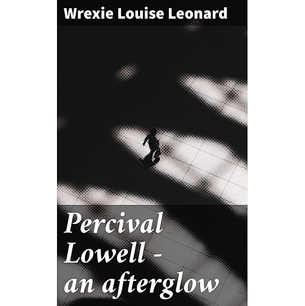 Percival Lowell - an afterglow, Wrexie Louise Leonard