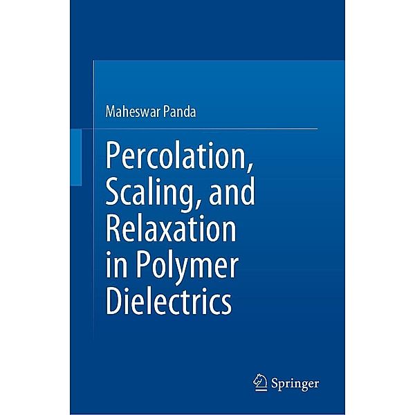 Percolation, Scaling, and Relaxation in Polymer Dielectrics, Maheswar Panda