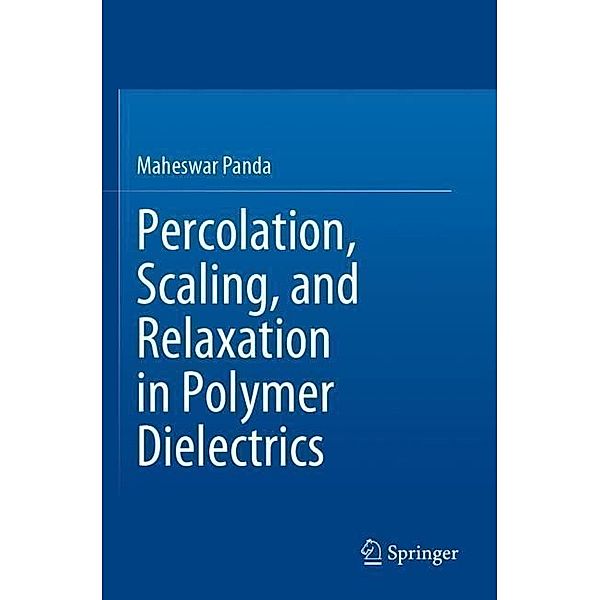 Percolation, Scaling, and Relaxation in Polymer Dielectrics, Maheswar Panda