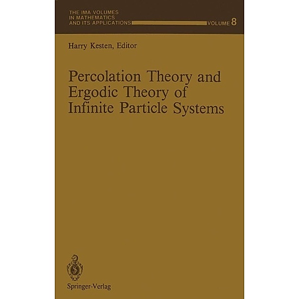 Percolation Theory and Ergodic Theory of Infinite Particle Systems / The IMA Volumes in Mathematics and its Applications Bd.8