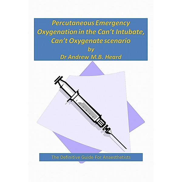 Percutaneous Emergency Oxygenation Strategies in the &quote;Can't Intubate, Can't Oxygenate&quote; Scenario, Andrew Heard