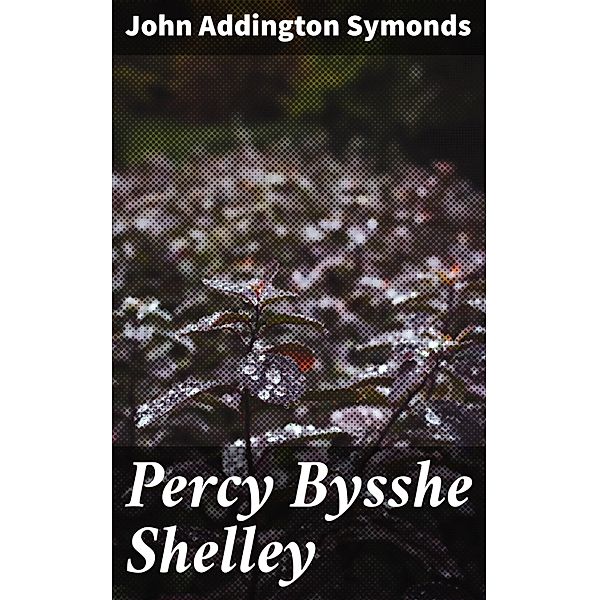 Percy Bysshe Shelley, John Addington Symonds