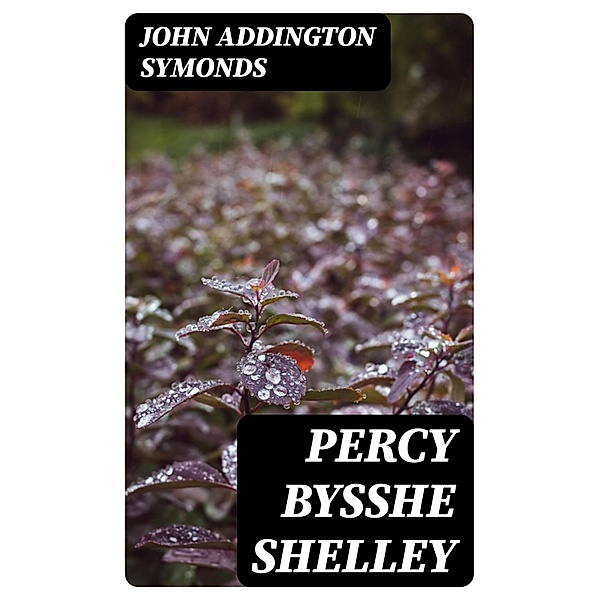 Percy Bysshe Shelley, John Addington Symonds