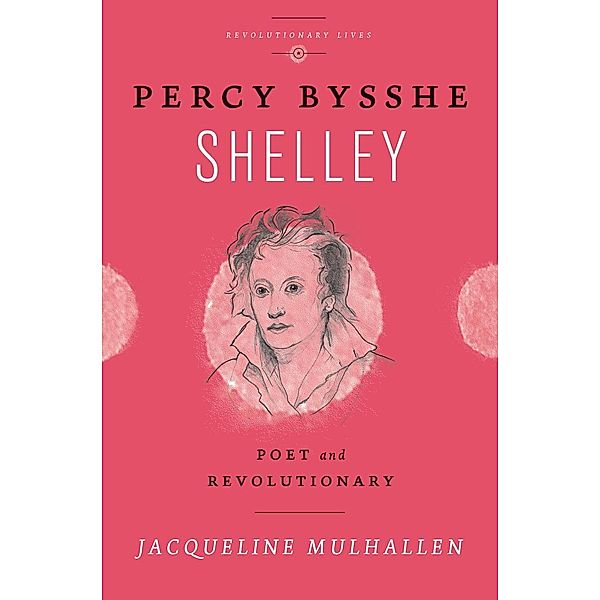 Percy Bysshe Shelley / Revolutionary Lives, Jacqueline Mulhallen