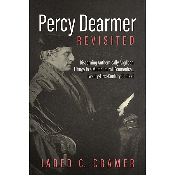 Percy Dearmer Revisited, Jared C. Cramer