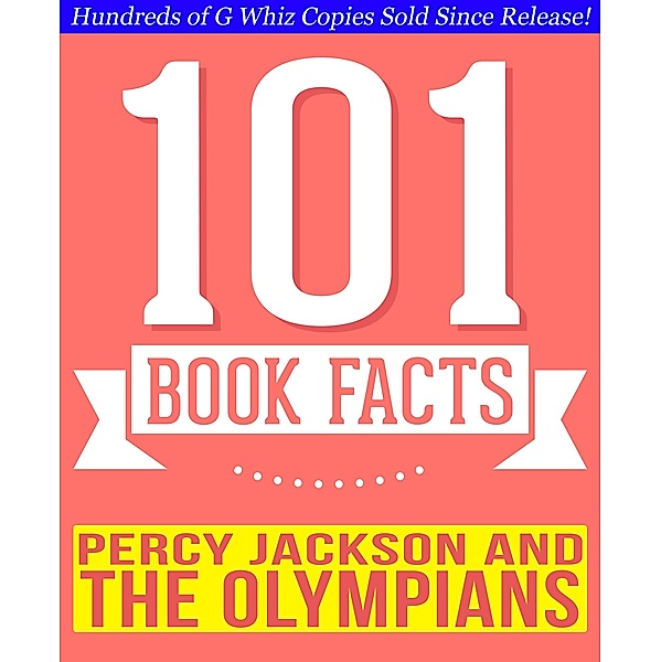 Percy Jackson and the Olympians - 101 Amazingly True Facts You Didn't Know (101BookFacts.com) / 101BookFacts.com, G. Whiz