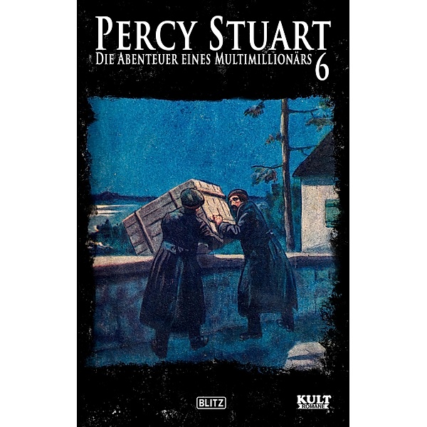 Percy Stuart - Die Abenteuer eines Multimillionärs No.06 / KULT-Romane Bd.22, Otto Eicke (Hrsg., Joe Weyermoor, Martin Winfried, Walter Gernsheim, William Horst