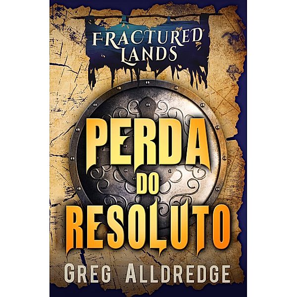 Perda do Resoluto (Terras Fraturadas, #1) / Terras Fraturadas, Greg Alldredge