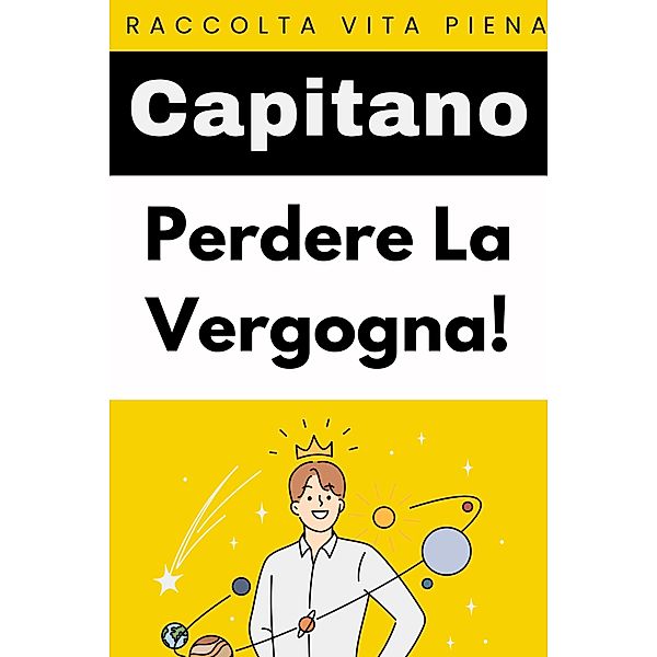 Perdere La Vergogna! (Raccolta Vita Piena, #22) / Raccolta Vita Piena, Capitano Edizioni