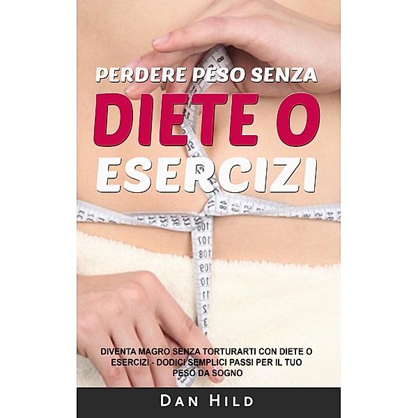 Perdere peso senza diete o esercizi, Dan Hild