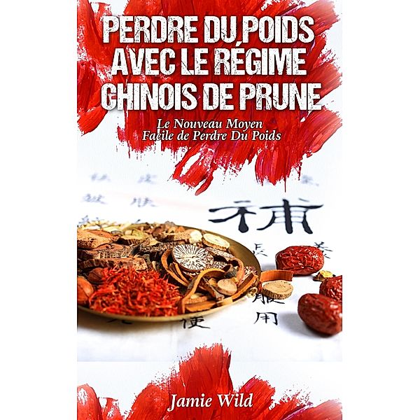 Perdre du Poids Avec le Régime Chinois de Prune, Jamie Wild