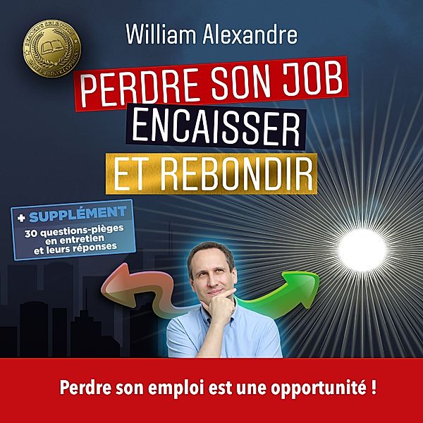 Perdre son job, encaisser et rebondir, William Alexandre