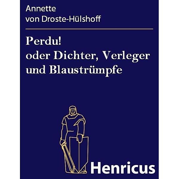 Perdu! oder Dichter, Verleger und Blaustrümpfe, Annette von Droste-Hülshoff