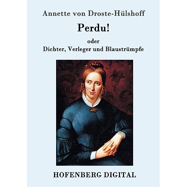 Perdu! oder Dichter, Verleger und Blaustrümpfe, Annette von Droste-Hülshoff