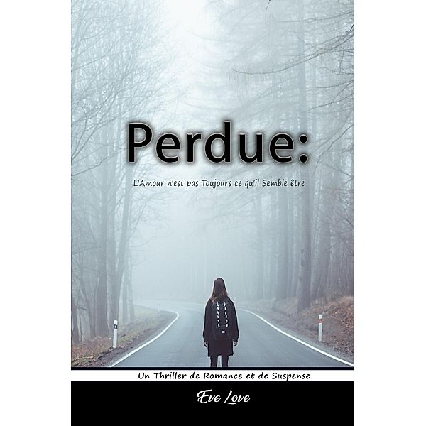 Perdue: L'Amour n'est pas Toujours ce qu'il Semble être. Un Thriller de Romance et de Suspense, Eve Love