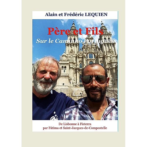 Père et fils sur le Caminho Português, Alain Lequien, Frédéric Lequien