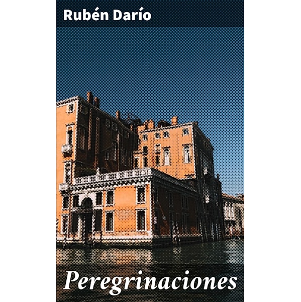 Peregrinaciones, Rubén Darío