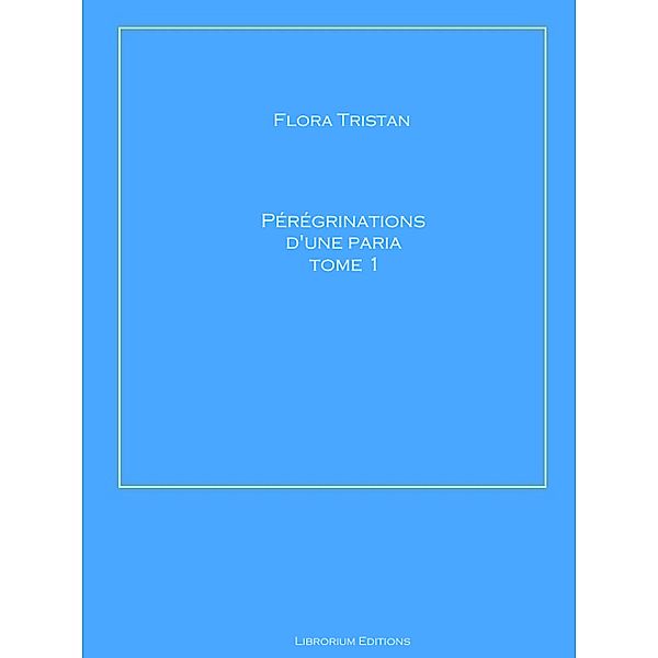 Pérégrinations d'une paria Tome 1, Flora Tristan