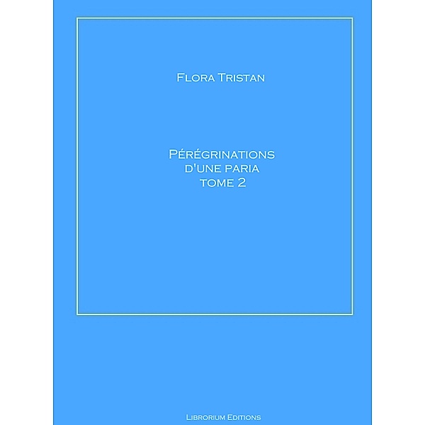 Pérégrinations d'une Paria Tome 2, Flora Tristan