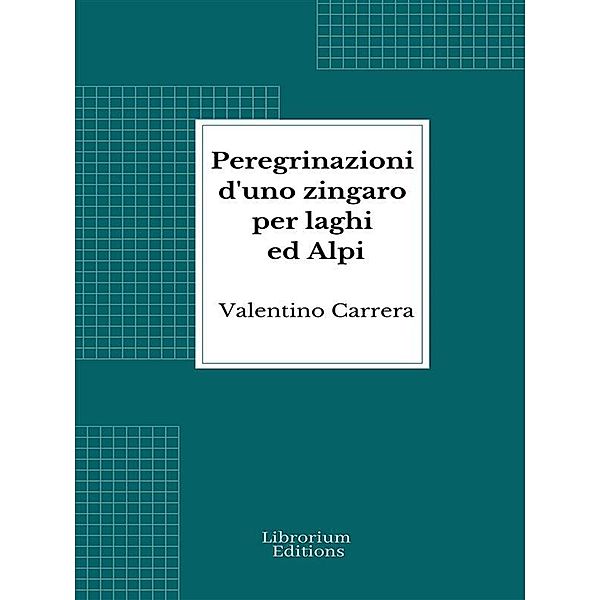 Peregrinazioni d'uno zingaro per laghi ed Alpi, Valentino Carrera