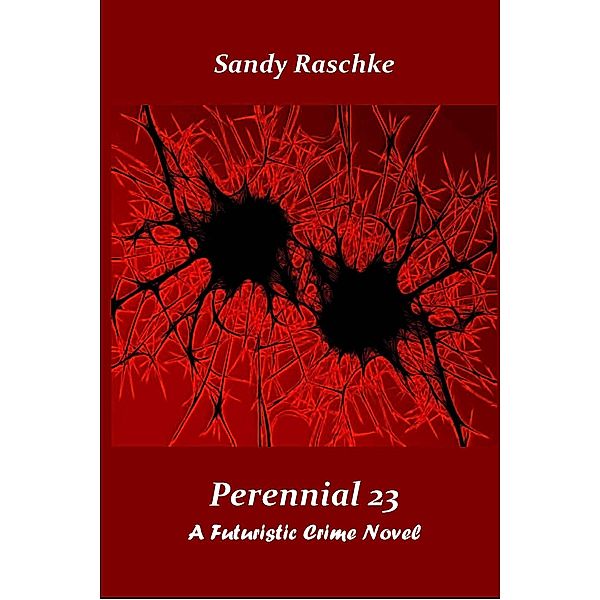 Perennial 23/A Futuristic Crime Novel, Sandy Raschke