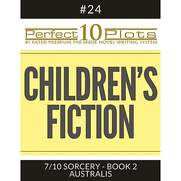 Perfect 10 Plots: Perfect 10 Children's Fiction Plots #24-7 SORCERY - BOOK 2 AUSTRALIS, Perfect 10 Plots