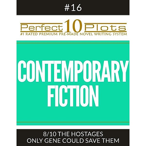 Perfect 10 Plots: Perfect 10 Contemporary Fiction Plots #16-8 THE HOSTAGES – ONLY GENE COULD SAVE THEM, Perfect 10 Plots