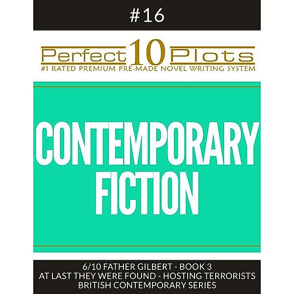 Perfect 10 Plots: Perfect 10 Contemporary Fiction Plots #16-6 FATHER GILBERT - BOOK 3 AT LAST THEY WERE FOUND – HOSTING TERRORISTS – BRITISH CONTEMPORARY SERIES, Perfect 10 Plots