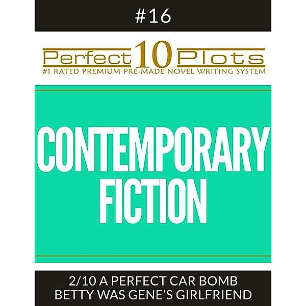 Perfect 10 Plots: Perfect 10 Contemporary Fiction Plots #16-2 A PERFECT CAR BOMB – BETTY WAS GENE’S GIRLFRIEND, Perfect 10 Plots