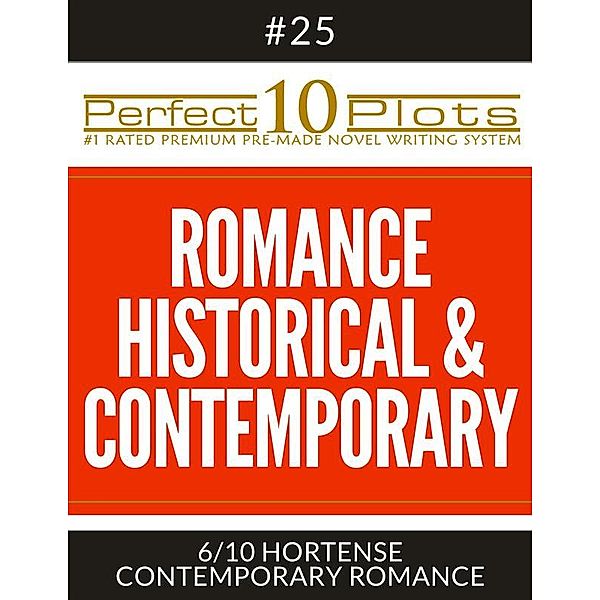 Perfect 10 Plots: Perfect 10 Romance Historical & Contemporary Plots #25-6 HORTENSE – CONTEMPORARY ROMANCE, Perfect 10 Plots