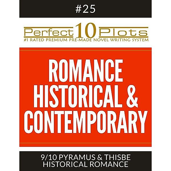 Perfect 10 Plots: Perfect 10 Romance Historical & Contemporary Plots #25-9 PYRAMUS & THISBE – HISTORICAL ROMANCE, Perfect 10 Plots