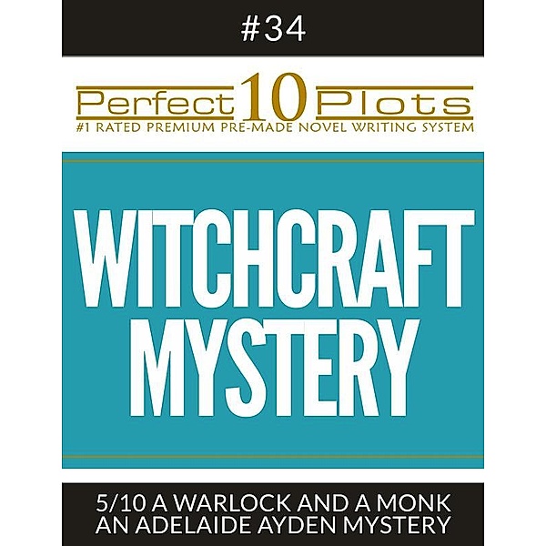 Perfect 10 Plots: Perfect 10 Witchcraft Mystery Plots #34-5 A WARLOCK AND A MONK – AN ADELAIDE AYDEN MYSTERY, Perfect 10 Plots