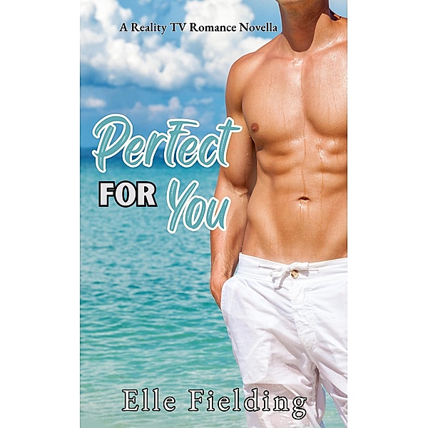 Perfect for You: A Reality TV Novella, Elle Fielding