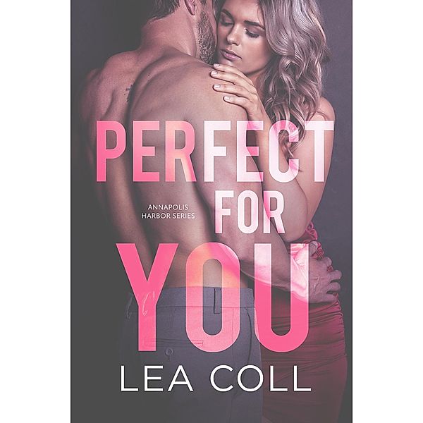 Perfect for You (Annapolis Harbor, #3) / Annapolis Harbor, Lea Coll