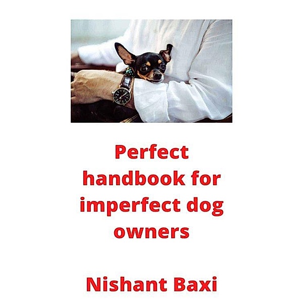 Perfect handbook for imperfect dog owners, Nishant Baxi