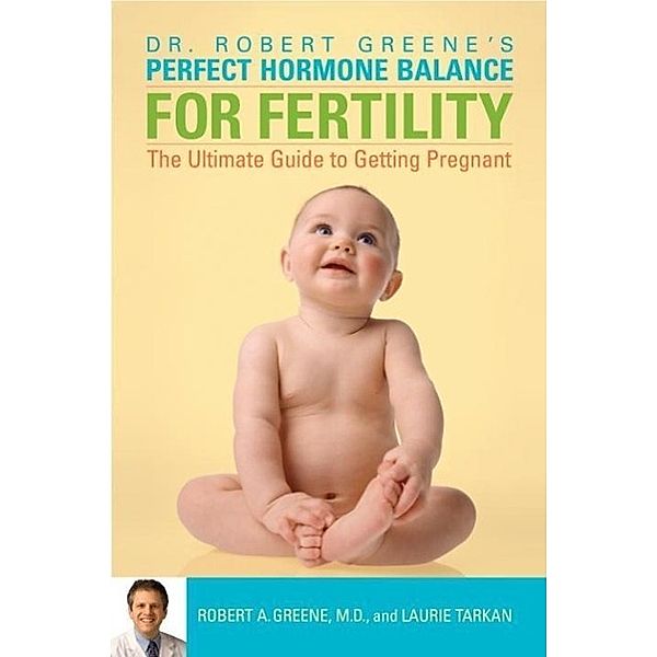 Perfect Hormone Balance for Fertility, Robert A. Greene, Laurie Tarkan
