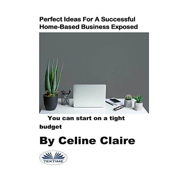 Perfect Ideas For A Successful Home-Based Business Exposed, Celine Claire