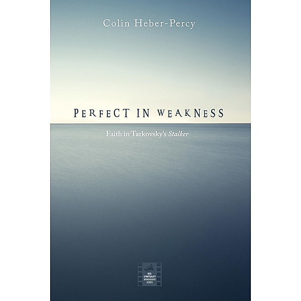 Perfect in Weakness / Reel Spirituality Monograph Series, Colin Heber-Percy
