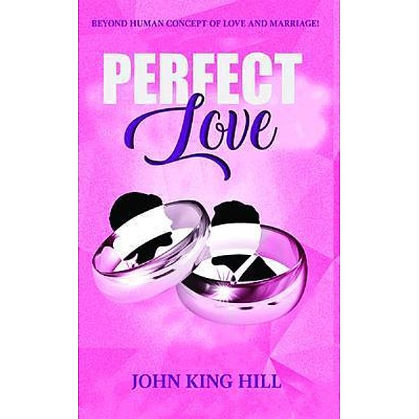 PERFECT LOVE, John King Hill, Evette Young