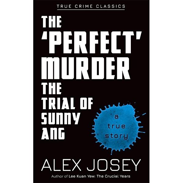 'Perfect' Murder-The Trial of Sunny Ang / MarshallCavendishEditions, Alex Josey