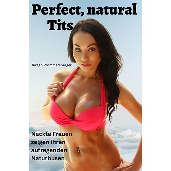 Perfect natural Tits, Jürgen Prommersberger