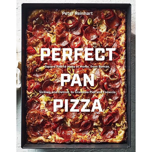 Perfect Pan Pizza, Peter Reinhart