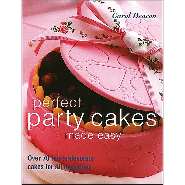 Perfect Party Cakes Made Easy, Carol Deacon